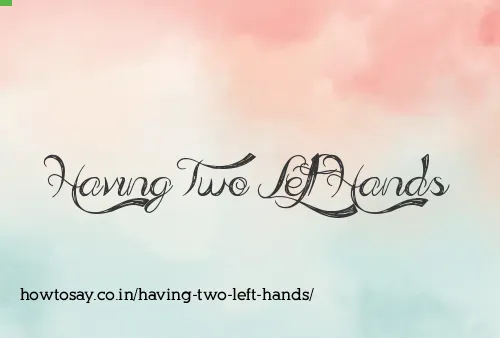 Having Two Left Hands