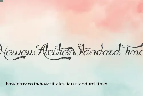 Hawaii Aleutian Standard Time