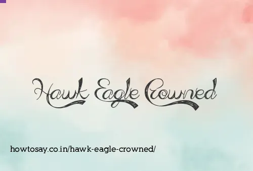 Hawk Eagle Crowned
