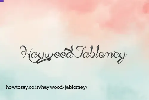 Haywood Jablomey