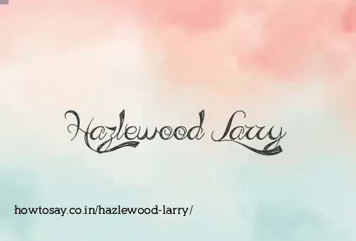 Hazlewood Larry