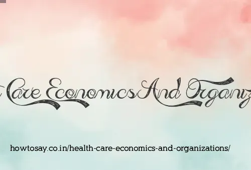 Health Care Economics And Organizations