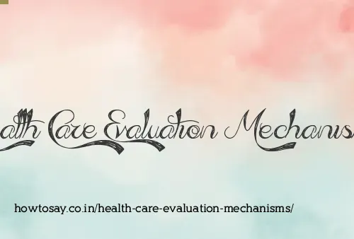 Health Care Evaluation Mechanisms