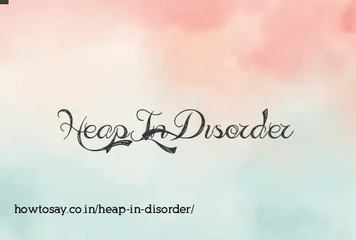 Heap In Disorder