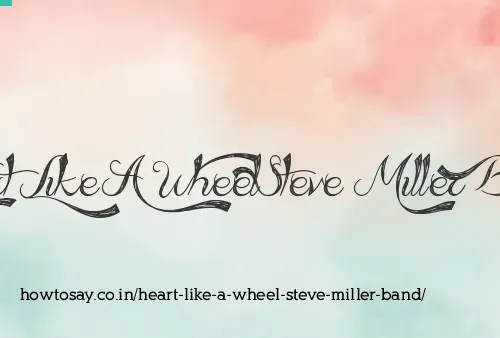 Heart Like A Wheel Steve Miller Band