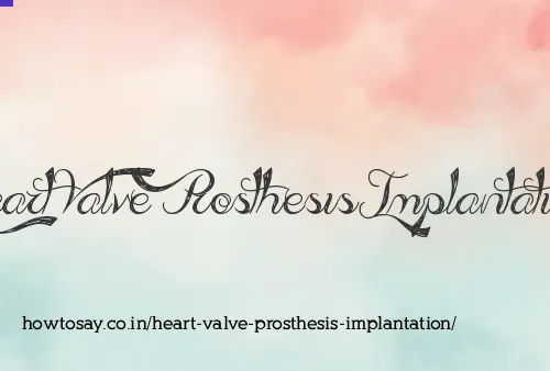 Heart Valve Prosthesis Implantation