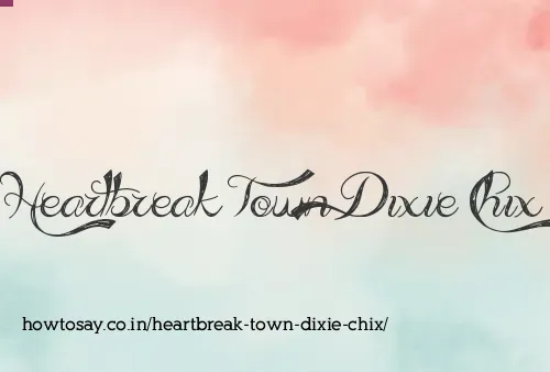 Heartbreak Town Dixie Chix