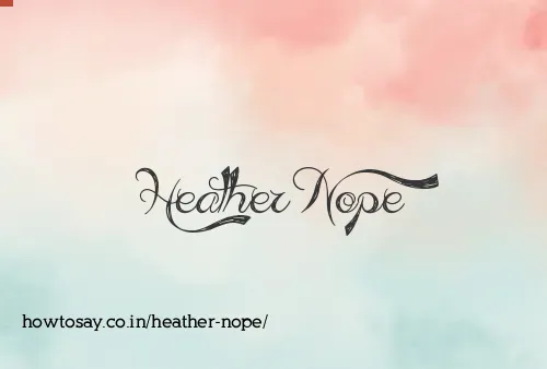 Heather Nope