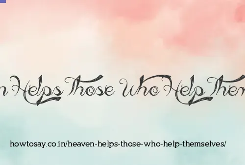 Heaven Helps Those Who Help Themselves