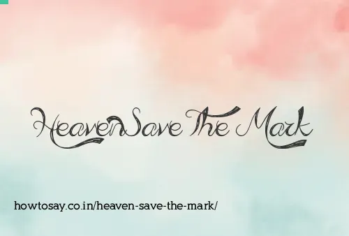 Heaven Save The Mark