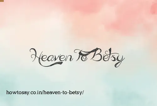 Heaven To Betsy