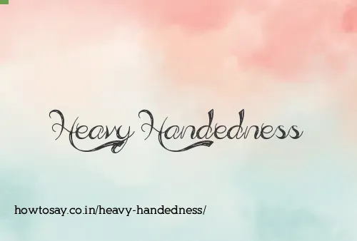 Heavy Handedness