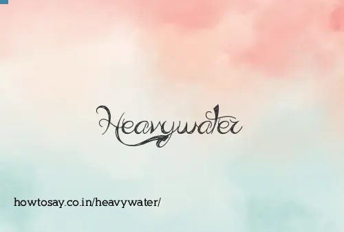 Heavywater