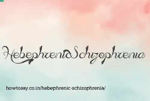 Hebephrenic Schizophrenia