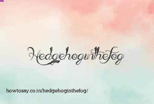 Hedgehoginthefog
