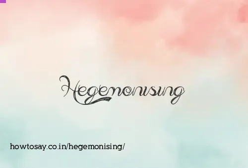 Hegemonising
