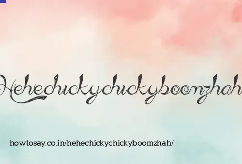 Hehechickychickyboomzhah