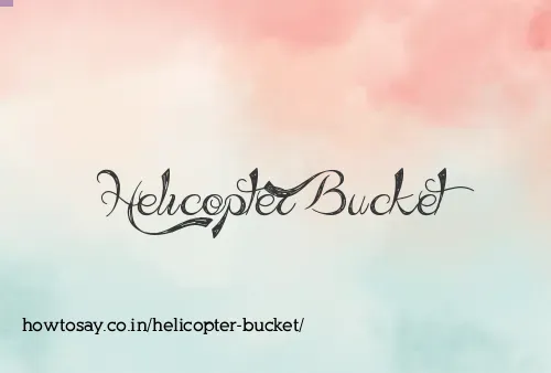 Helicopter Bucket