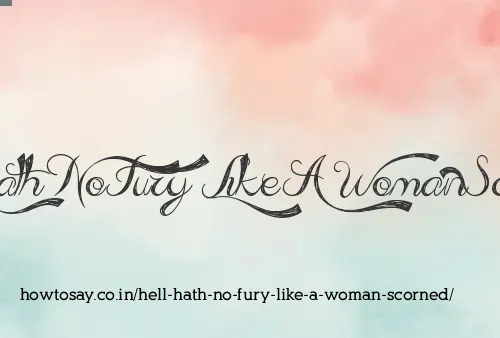 Hell Hath No Fury Like A Woman Scorned
