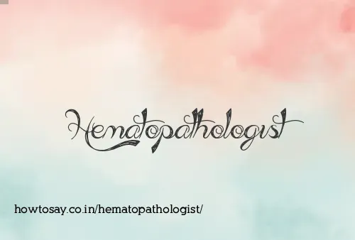Hematopathologist