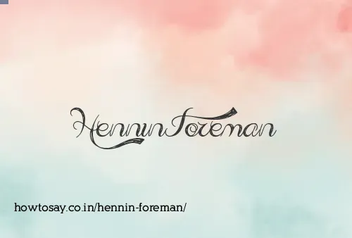 Hennin Foreman
