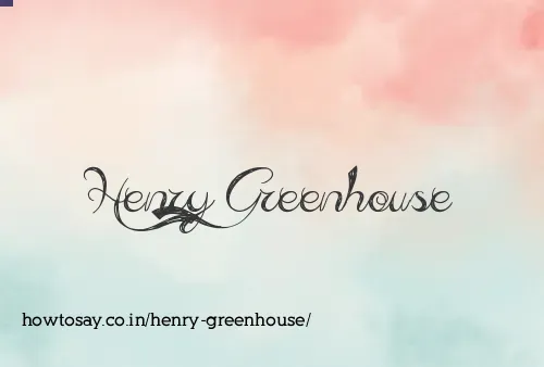 Henry Greenhouse