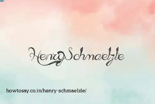 Henry Schmaelzle