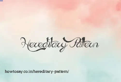 Hereditary Pattern