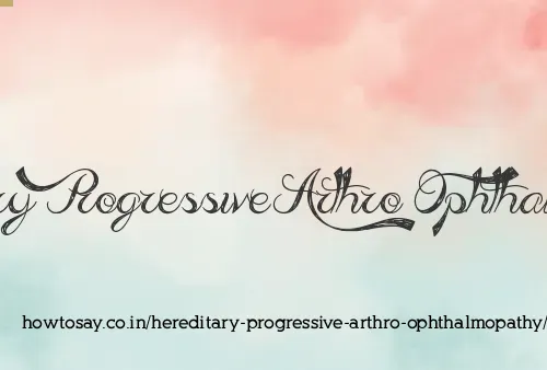 Hereditary Progressive Arthro Ophthalmopathy