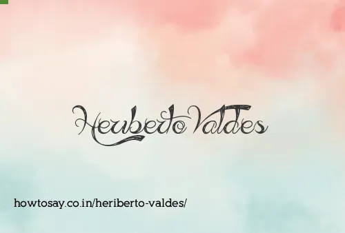 Heriberto Valdes