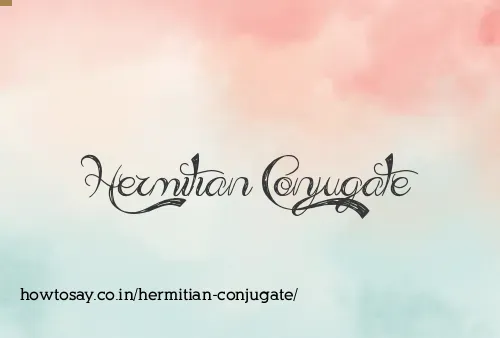Hermitian Conjugate