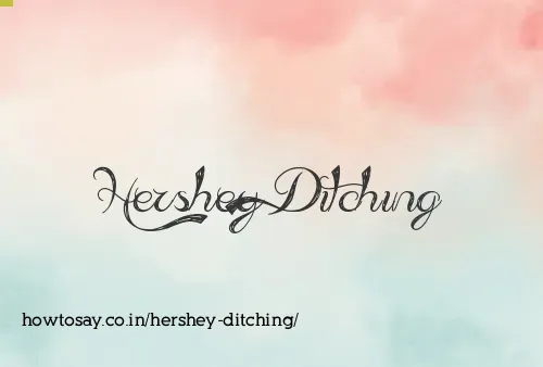 Hershey Ditching