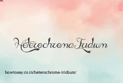 Heterochroma Iridium
