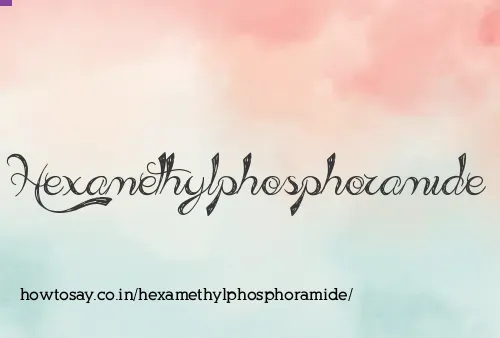 Hexamethylphosphoramide