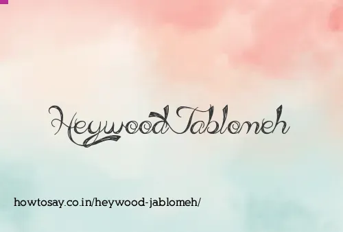 Heywood Jablomeh