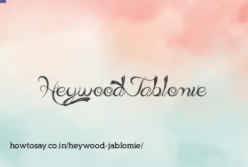 Heywood Jablomie