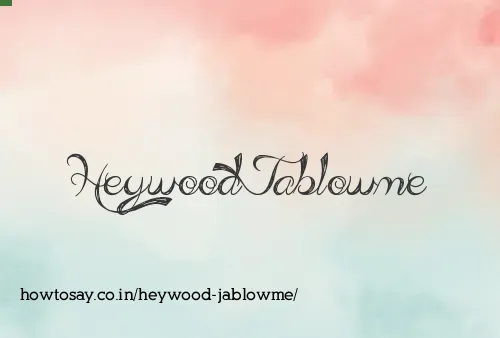 Heywood Jablowme