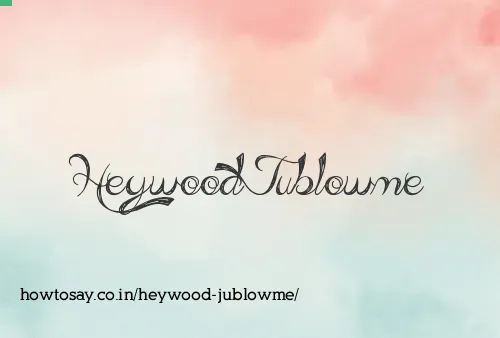 Heywood Jublowme
