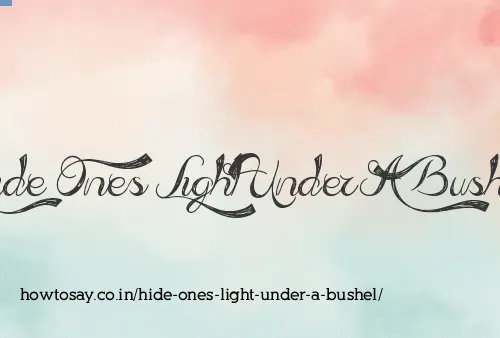 Hide Ones Light Under A Bushel
