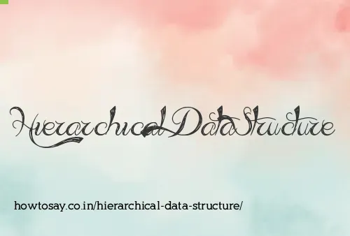 Hierarchical Data Structure