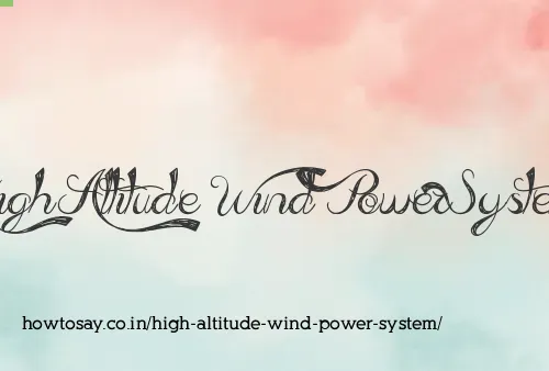 High Altitude Wind Power System