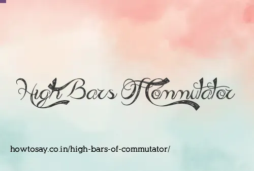 High Bars Of Commutator