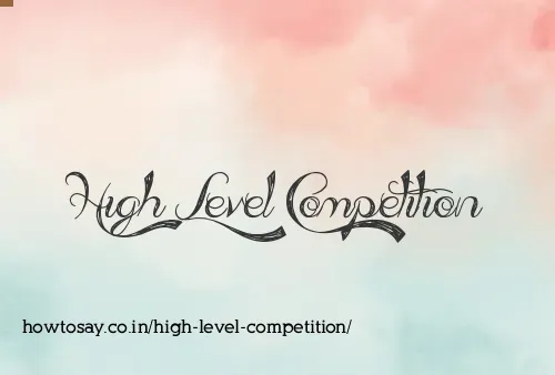 High Level Competition