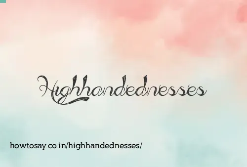 Highhandednesses