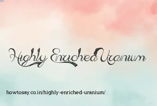 Highly Enriched Uranium
