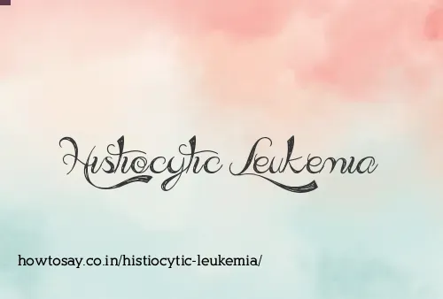 Histiocytic Leukemia