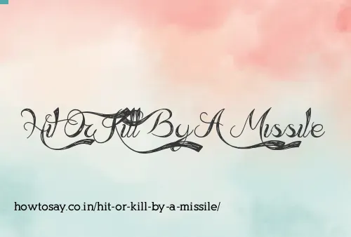Hit Or Kill By A Missile
