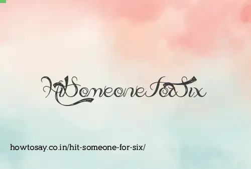 Hit Someone For Six