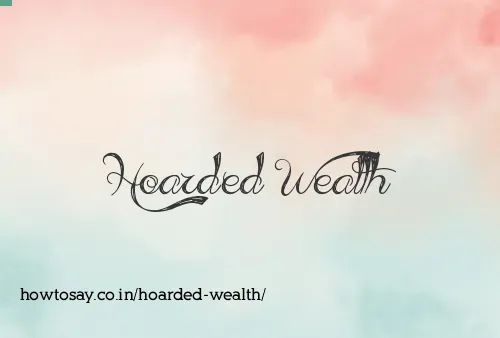 Hoarded Wealth