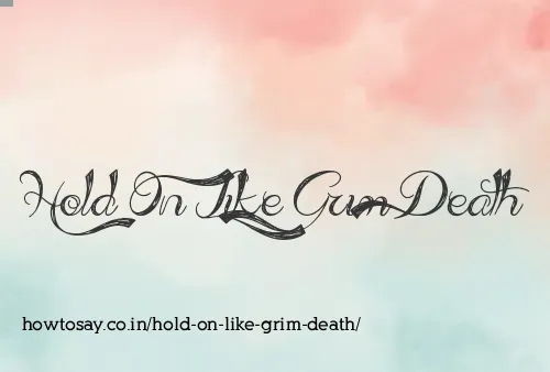 Hold On Like Grim Death